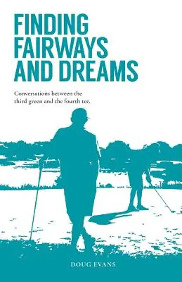 Fairways és álmok keresése: Beszélgetések a harmadik zöld és a negyedik tee között - Finding Fairways and Dreams: Conversations between the Third Green and the Fourth Tee