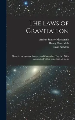 A gravitáció törvényei: Newton, Bouguer és Cavendish emlékiratai, más fontos emlékiratok kivonataival együtt. - The Laws of Gravitation: Memoirs by Newton, Bouguer and Cavendish, Together With Abstracts of Other Important Memoirs