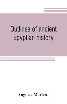 Az ókori Egyiptom történelmének vázlatai - Outlines of ancient Egyptian history