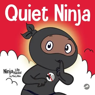 Csendes nindzsa: Gyermekkönyv arról, hogyan tanuljunk meg csendben és nyugodtan maradni csendes környezetben - Quiet Ninja: A Children's Book About Learning How Stay Quiet and Calm in Quiet Settings