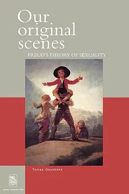 Eredeti jeleneteink: Freud szexualitáselmélete - Our Original Scenes: Freud's Theory of Sexuality