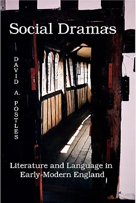 Társadalmi drámák: Irodalom és nyelv a kora újkori Angliában. - Social Dramas: Literature and Language in Early-Modern England.