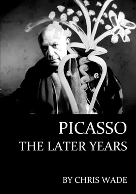 Picasso: A későbbi évek - Picasso: The Later Years