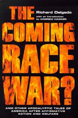 A közelgő faji háború: És más apokaliptikus történetek Amerikáról a pozitív diszkrimináció és a jóléti segélyezés után - The Coming Race War: And Other Apocalyptic Tales of America After Affirmative Action and Welfare