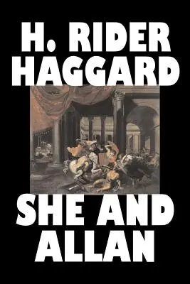 She and Allan by H. Rider Haggard, Fiction, Fantasy, Akció és kaland, Tündérmesék, Népmesék, Legendák és mitológia, Legendák és mitológia - She and Allan by H. Rider Haggard, Fiction, Fantasy, Action & Adventure, Fairy Tales, Folk Tales, Legends & Mythology