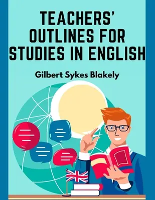 Tanári vázlatok az angol nyelvű tanulmányokhoz: A főiskolai felvételi követelmények alapján - Teachers' Outlines for Studies in English: Based on the Requirements for Admission to College