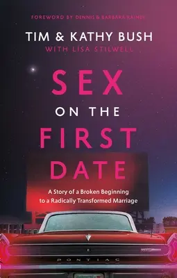 Szex az első randin: A történet egy megtört kezdetről egy gyökeresen átalakult házasságig - Sex on the First Date: A Story of a Broken Beginning to a Radically Transformed Marriage