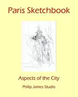 Párizsi vázlatkönyv: A város aspektusai - Paris Sketchbook: Aspects of the City