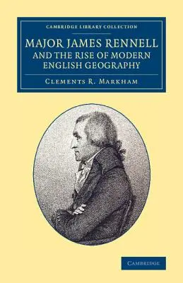 James Rennell őrnagy és a modern angol földrajz kialakulása - Major James Rennell and the Rise of Modern English Geography