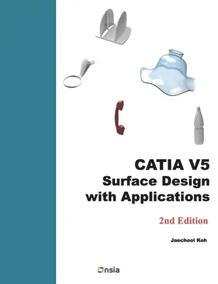 CATIA V5 Felülettervezés alkalmazásokkal: A Step by Step Guide - CATIA V5 Surface Design with Applications: A Step by Step Guide