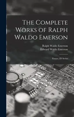 The Complete Works of Ralph Waldo Emerson: Esszék, 2D sorozat - The Complete Works of Ralph Waldo Emerson: Essays, 2D Series