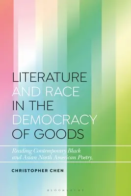 Irodalom és faj a javak demokráciájában: Kortárs fekete és ázsiai észak-amerikai költészet olvasása - Literature and Race in the Democracy of Goods: Reading Contemporary Black and Asian North American Poetry