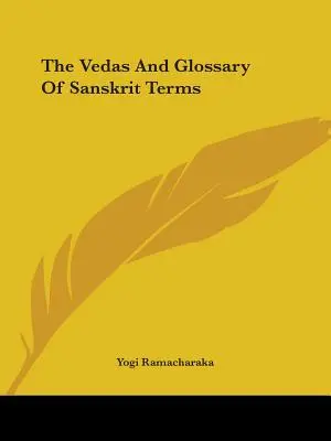 A Védák és a szanszkrit kifejezések szótára - The Vedas And Glossary Of Sanskrit Terms