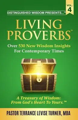 Distinguished Wisdom Presents . Élő Példabeszédek - 4. kötet: Több mint 530 új bölcsességi meglátás a mai időkre - Distinguished Wisdom Presents . . . Living Proverbs-Vol. 4: Over 530 New Wisdom Insights For Contemporary Times