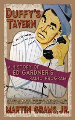 Duffy's Tavern: Ed Gardner rádióműsorának története (kemény kötés) - Duffy's Tavern: A History of Ed Gardner's Radio Program (hardback)