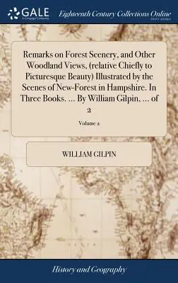 Megjegyzések az erdei tájakról, és más erdei nézetekről, (főként a festői szépségre vonatkozólag) Hampshire új-erdei jelenetekkel illusztrálva. In - Remarks on Forest Scenery, and Other Woodland Views, (relative Chiefly to Picturesque Beauty) Illustrated by the Scenes of New-Forest in Hampshire. In