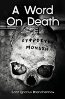 Egy szó a halálról Szent Ignác Briancsanyinovtól - A Word On Death by Saint Ignatius Brianchaninov