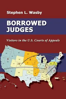 Kölcsönvett bírák: Visitors in the U.S. Courts of Appeals (Látogatók az amerikai fellebbviteli bíróságokon) - Borrowed Judges: Visitors in the U.S. Courts of Appeals