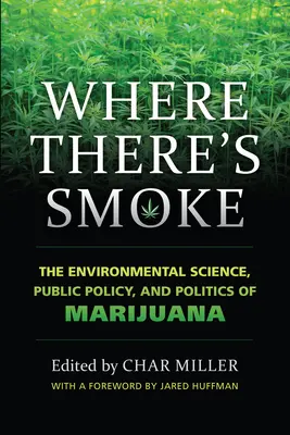 Ahol füst van: A marihuána környezettudományos, közpolitikai és politikai vonatkozásai - Where There's Smoke: The Environmental Science, Public Policy, and Politics of Marijuana