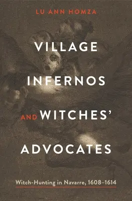 Falusi pokoljárók és boszorkánypártolók: Boszorkányüldözés Navarrában, 1608-1614 - Village Infernos and Witches' Advocates: Witch-Hunting in Navarre, 1608-1614