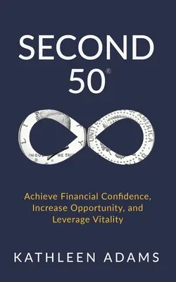 Második 50: Pénzügyi magabiztosság elérése, lehetőségek növelése és az életerő kihasználása - Second 50: Achieve Financial Confidence, Increase Opportunity, and Leverage Vitality