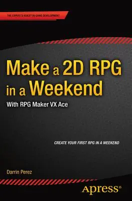 Vytvořte si 2D RPG za víkend: S RPG Makerem VX Ace - Make a 2D RPG in a Weekend: With RPG Maker VX Ace