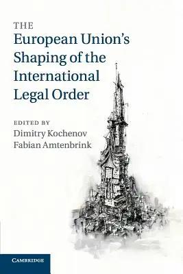 A nemzetközi jogrend Európai Unió általi alakítása - The European Union's Shaping of the International Legal Order