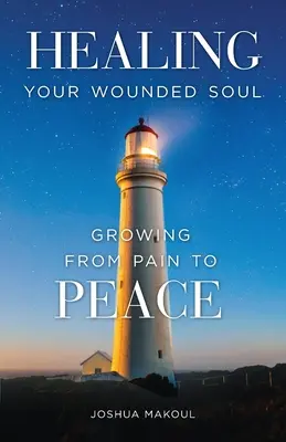 Sebzett lelked gyógyítása: A fájdalomtól a békéig való növekedés - Healing Your Wounded Soul: Growing from Pain to Peace