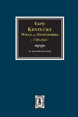 Korai Kentucky végrendeletek és leltárak, 1780-1842. - Early Kentucky Wills and Inventories, 1780-1842.