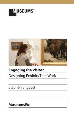 A látogató bevonása: A kiállítások tervezése, amelyek működnek - Engaging the Visitor: Designing Exhibits That Work