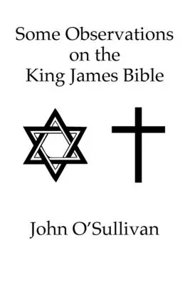 Néhány megfigyelés a King James Bibliáról: Nonszensz versek és ellentmondások a KJV Szent Bibliában - Some Observations on the King James Bible: Nonsense Verses and Contradictions Found in The Holy Bible KJV