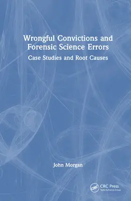 Hibás elítélések és törvényszéki tudományos hibák: Esettanulmányok és kiváltó okok - Wrongful Convictions and Forensic Science Errors: Case Studies and Root Causes