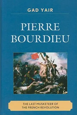 Pierre Bourdieu: A francia forradalom utolsó muskétása - Pierre Bourdieu: The Last Musketeer of the French Revolution