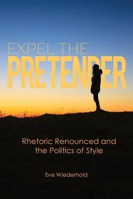 Expell the Pretender: A retorika lemondása és a stílus politikája - Expel the Pretender: Rhetoric Renounced and the Politics of Style