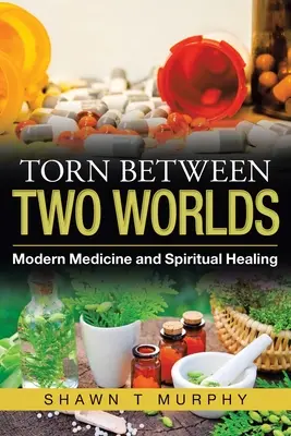 Két világ között: modern orvostudomány és spirituális gyógyítás - Torn Between Two Worlds: Modern Medicine and Spiritual Healing