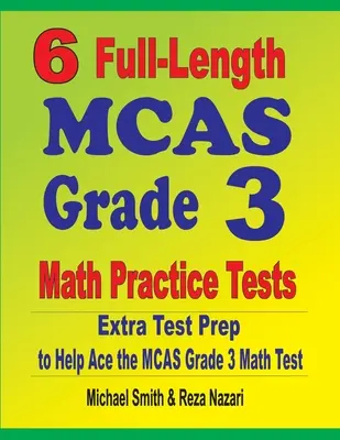 6 teljes hosszúságú MCAS 3. osztályos matematikai gyakorló teszt: Extra tesztfelkészítés az MCAS Grade 3 matematika teszthez - 6 Full-Length MCAS Grade 3 Math Practice Tests: Extra Test Prep to Help Ace the MCAS Grade 3 Math Test