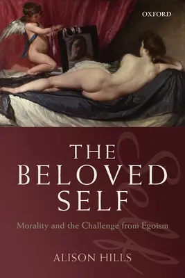 A szeretett én: Az erkölcs és az egoizmus kihívása - The Beloved Self: Morality and the Challenge from Egoism