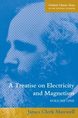 Értekezés az elektromosságról és a mágnesességről: 1. kötet - A Treatise on Electricity and Magnetism: Volume 1