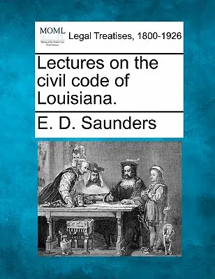 Előadások Louisiana polgári törvénykönyvéről. - Lectures on the civil code of Louisiana.
