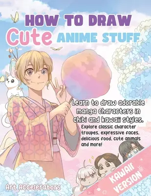 Hogyan kell rajzolni aranyos Anime dolgokat: Learn to Draw Adorable Manga Characters in Chibi and Kawaii Styles. Fedezd fel a klasszikus karaktercsoportokat, kifejező arcot - How to Draw Cute Anime Stuff: Learn to Draw Adorable Manga Characters in Chibi and Kawaii Styles. Explore Classic Character Troupes, Expressive Face