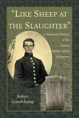 Mint birkák a vágóhídon.” A negyedik Rhode Island-i önkéntesek statisztikai története” - Like Sheep at the Slaughter.