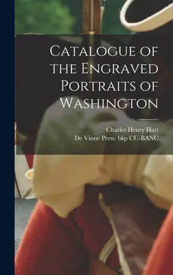 Washington metszett portréinak katalógusa - Catalogue of the Engraved Portraits of Washington