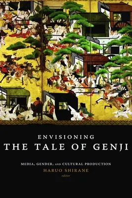 A Genji meséjének elképzelése: média, nemek és kulturális termelés - Envisioning the Tale of Genji: Media, Gender, and Cultural Production