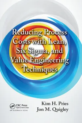 A folyamatköltségek csökkentése Lean, Six Sigma és értékmérnöki technikákkal - Reducing Process Costs with Lean, Six Sigma, and Value Engineering Techniques