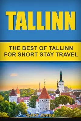 Tallin: Cestovní průvodce: To nejlepší z Tallinnu pro krátkodobé cestování - Tallinn: The Best Of Tallinn For Short Stay Travel