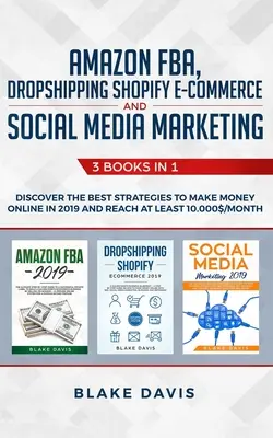 Amazon FBA, Dropshipping Shopify E-commerce és közösségi média marketing: 3 könyv 1-ben - Fedezze fel a legjobb stratégiákat az online pénzkereséshez 2019-ben és R - Amazon FBA, Dropshipping Shopify E-commerce and Social Media Marketing: 3 Books in 1 - Discover the Best Strategies to Make Money Online in 2019 and R