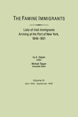 Éhínség miatt bevándoroltak. A New York kikötőjébe érkező ír bevándorlók listái, 1846-1851. IV. kötet, 1849. április-1849. szeptember - Famine Immigrants. Lists of Irish Immigrants Arriving at the Port of New York, 1846-1851. Volume IV, April 1849-September 1849