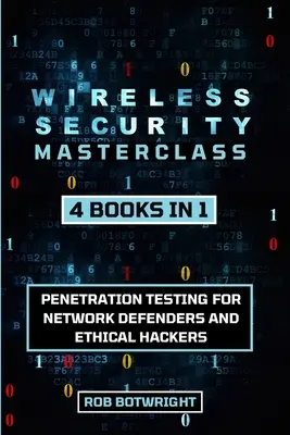 Wireless Security Masterclass: Behatolásvizsgálat hálózati védők és etikus hackerek számára - Wireless Security Masterclass: Penetration Testing For Network Defenders And Ethical Hackers