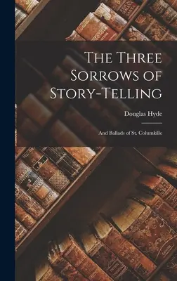 A történetmesélés három fájdalma: És Szent Columkille balladái - The Three Sorrows of Story-telling: And Ballads of St. Columkille