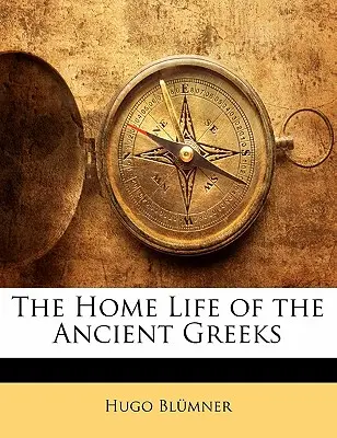 Az ókori görögök otthoni élete - The Home Life of the Ancient Greeks